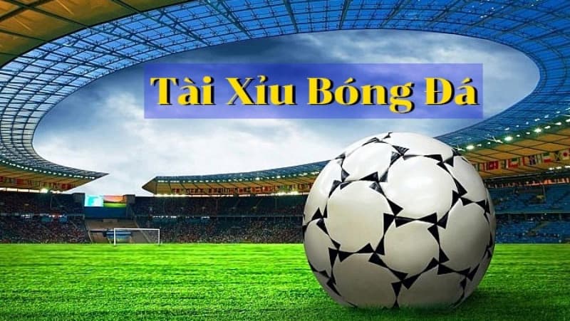 Tài xỉu bóng đá là gì